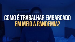 COMO É TRABALHAR EMBARCADO EM MEIO A PANDEMIA? #trabalhoembarcado