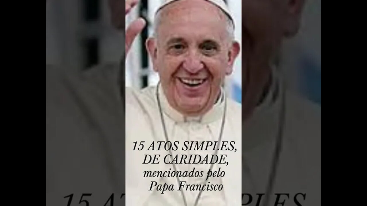 Papa Francisco: 15 atos simples de caridade