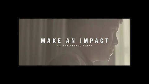 MAKE AN IMPACT - Inspirational Video