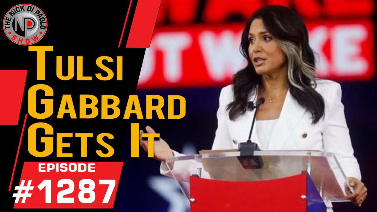 Tulsi Gabbard Gets It | Nick Di Paolo Show #1287