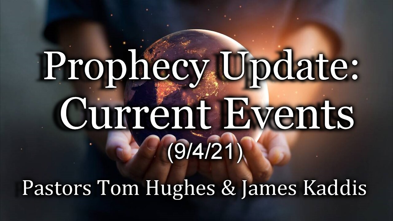 Prophecy Update: Current Events (9/4/21)