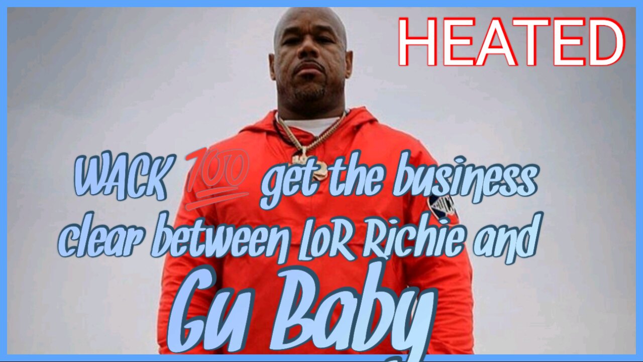 WACK 100 get the business clear between LoR Richie and Gu Baby