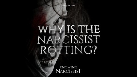 Why Is The Narcissist Rotting?