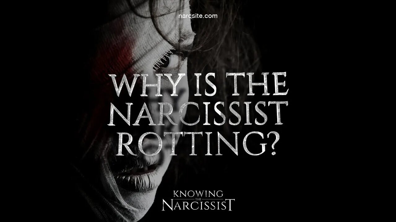 Why Is The Narcissist Rotting?