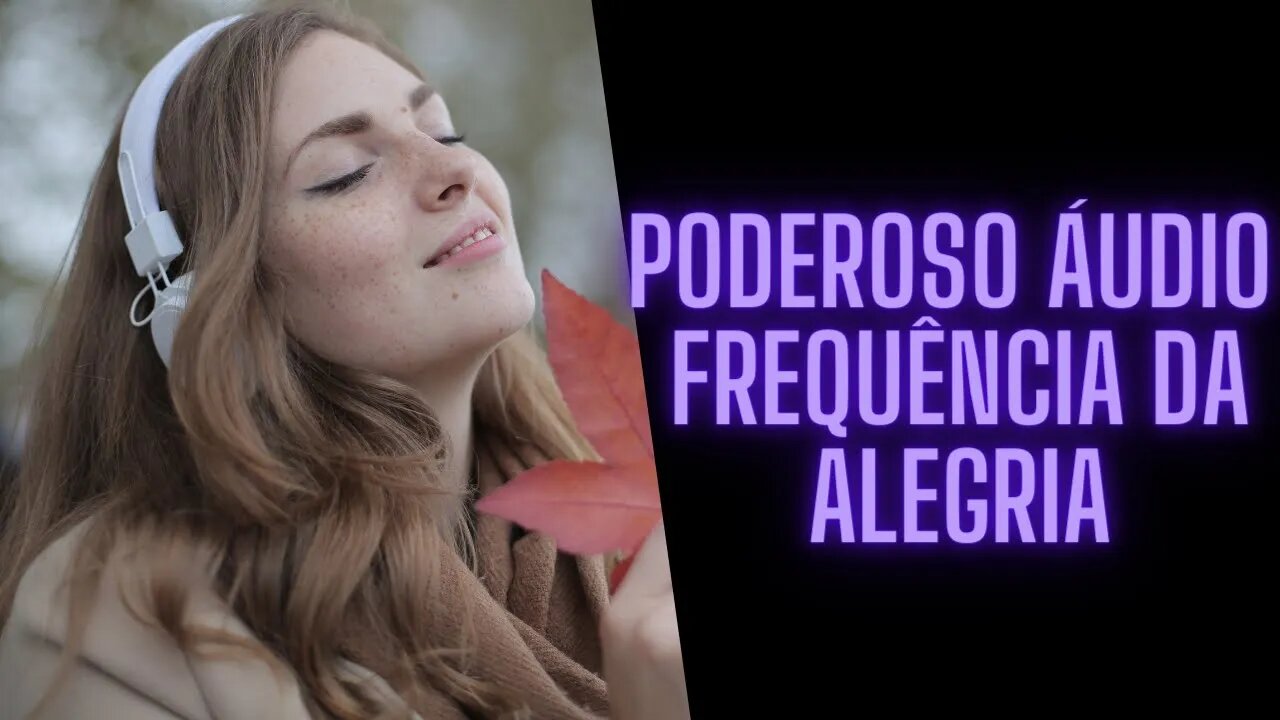 Poderoso Áudio - Frequência Da Alegria.