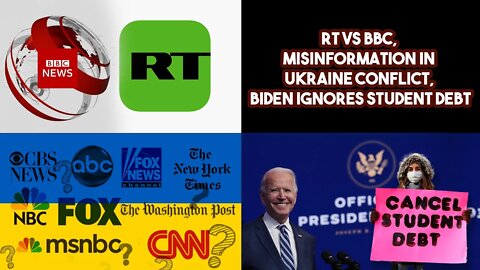 RT VS BBC, Misinformation In Ukraine Conflict, Biden Ignores student Debt