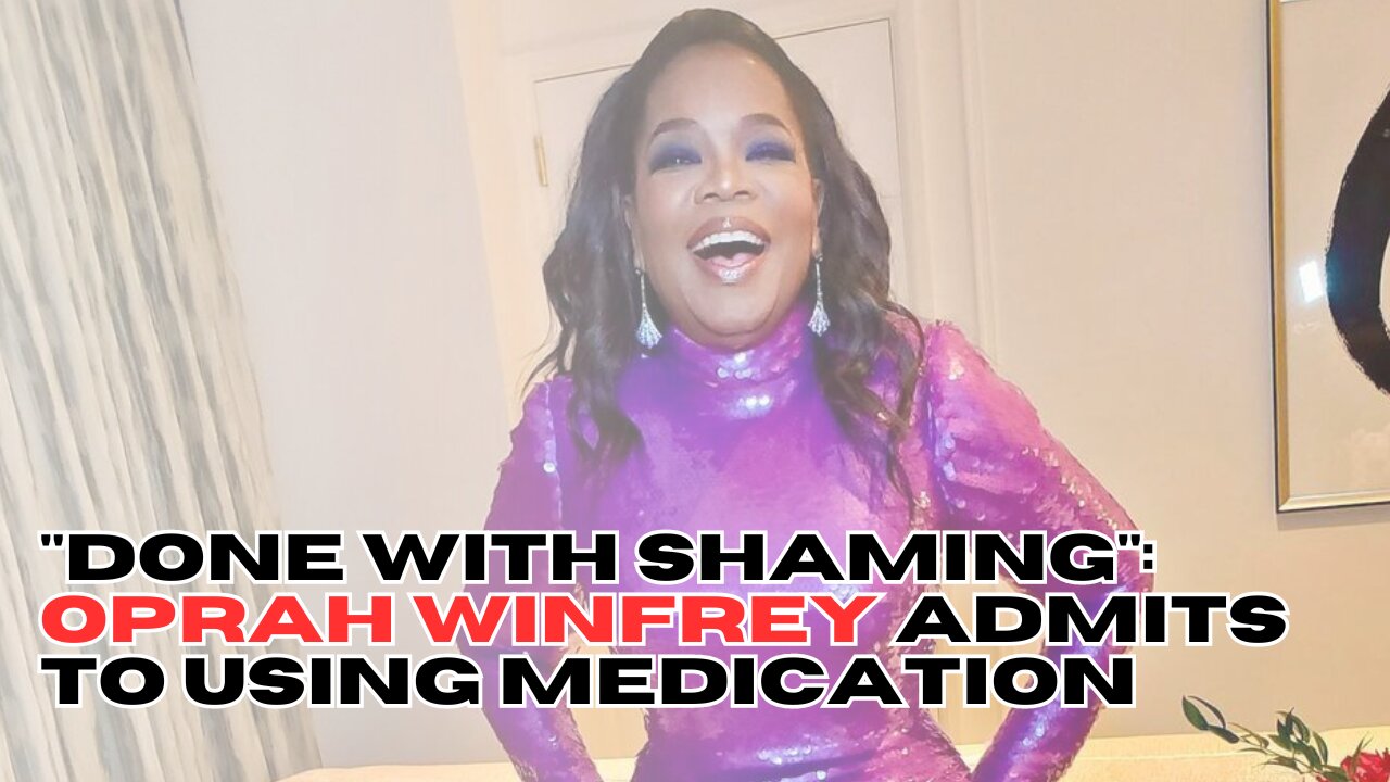 "Done With Shaming": Oprah Winfrey Admits To Using Medication