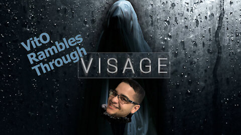 Pressing on when you aren’t feeling it - VitO Rambles through Visage Part 4