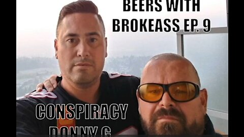 THE BEERS WITH BROKEASS PODCAST - EPISODE 9 - CONSPIRACY DONNY G