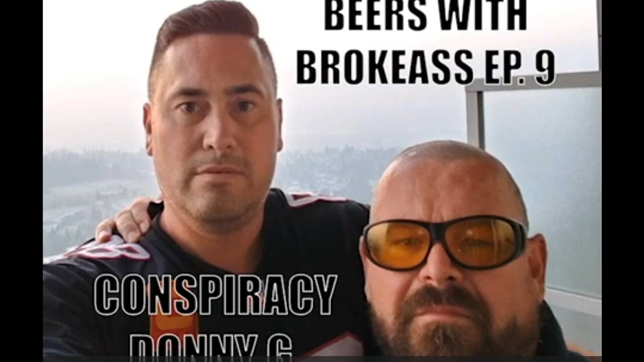 THE BEERS WITH BROKEASS PODCAST - EPISODE 9 - CONSPIRACY DONNY G