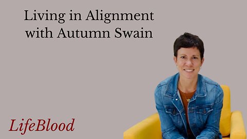 Living in Alignment with Autumn Swain