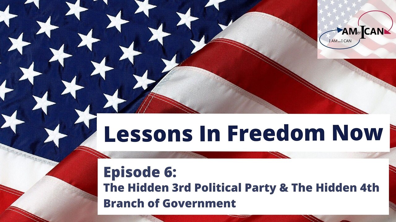 EPISODE 6: Lessons in Freedom Now: The Hidden 3rd Political Party & The 4th Branch of Government