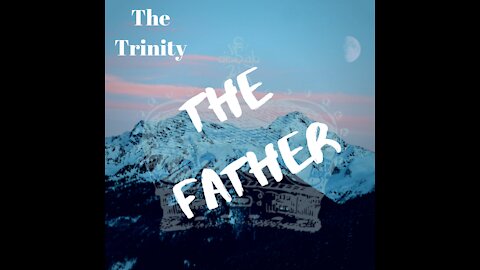 The Trinity: The Father