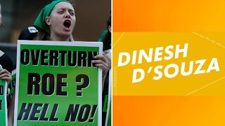 Dinesh D'Souza: The Left's Extreme Reactions to SCOTUS overturning Roe vs Wade
