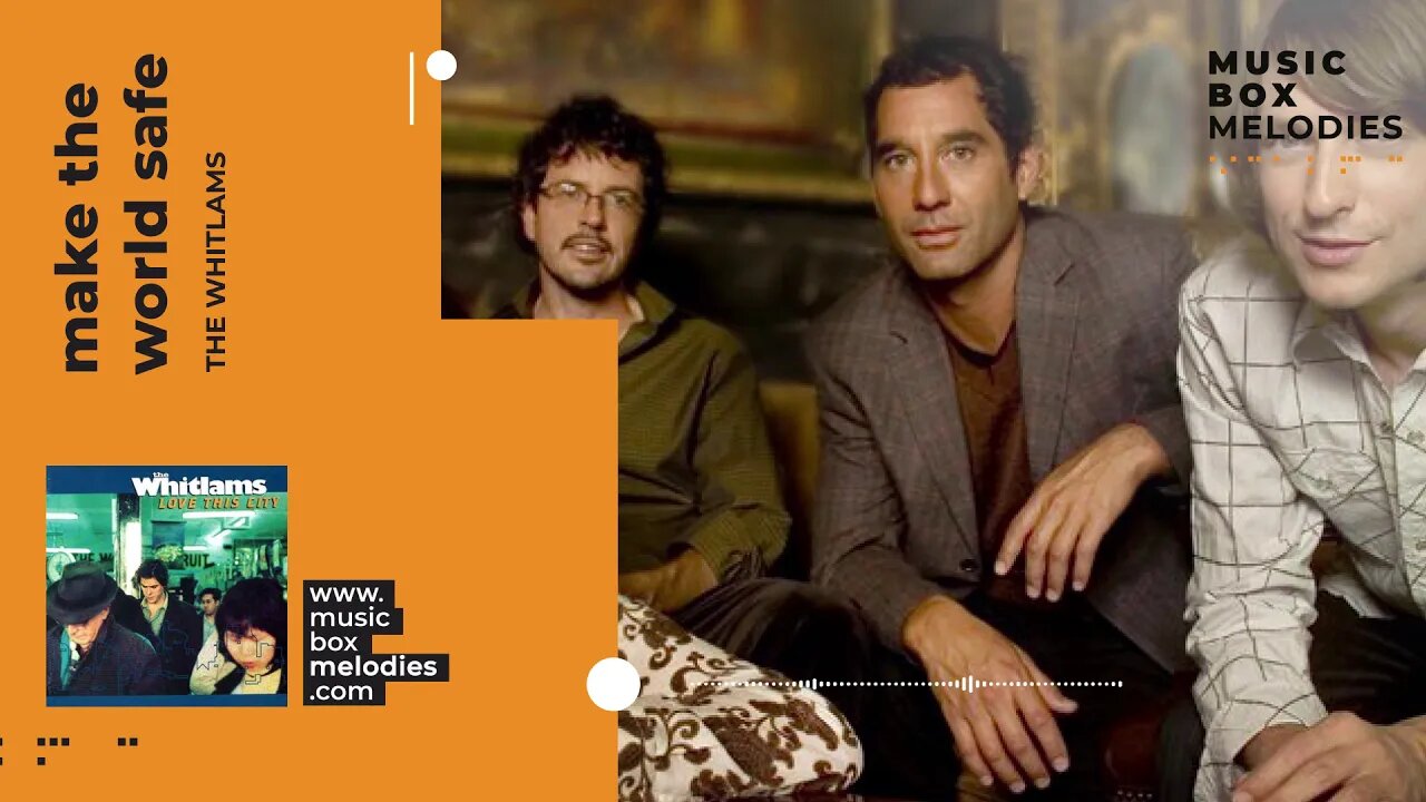 [Music box melodies] - Make The World Safe by The Whitlams