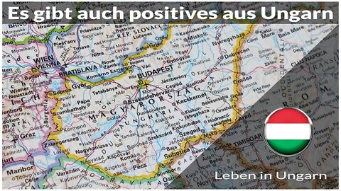 Es gibt auch positive Berichte aus Ungarn - Leben in Ungarn