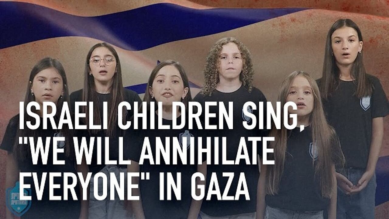 WATCH: Israeli Children Sing ‘We Will Annihilate Everyone’ in Gaza