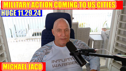 MICHAEL JACO SHOCKING NEWS 11.29.2024 🔥 MILITARY ACTION COMING TO US CITIES 🔥 X22 REPORT