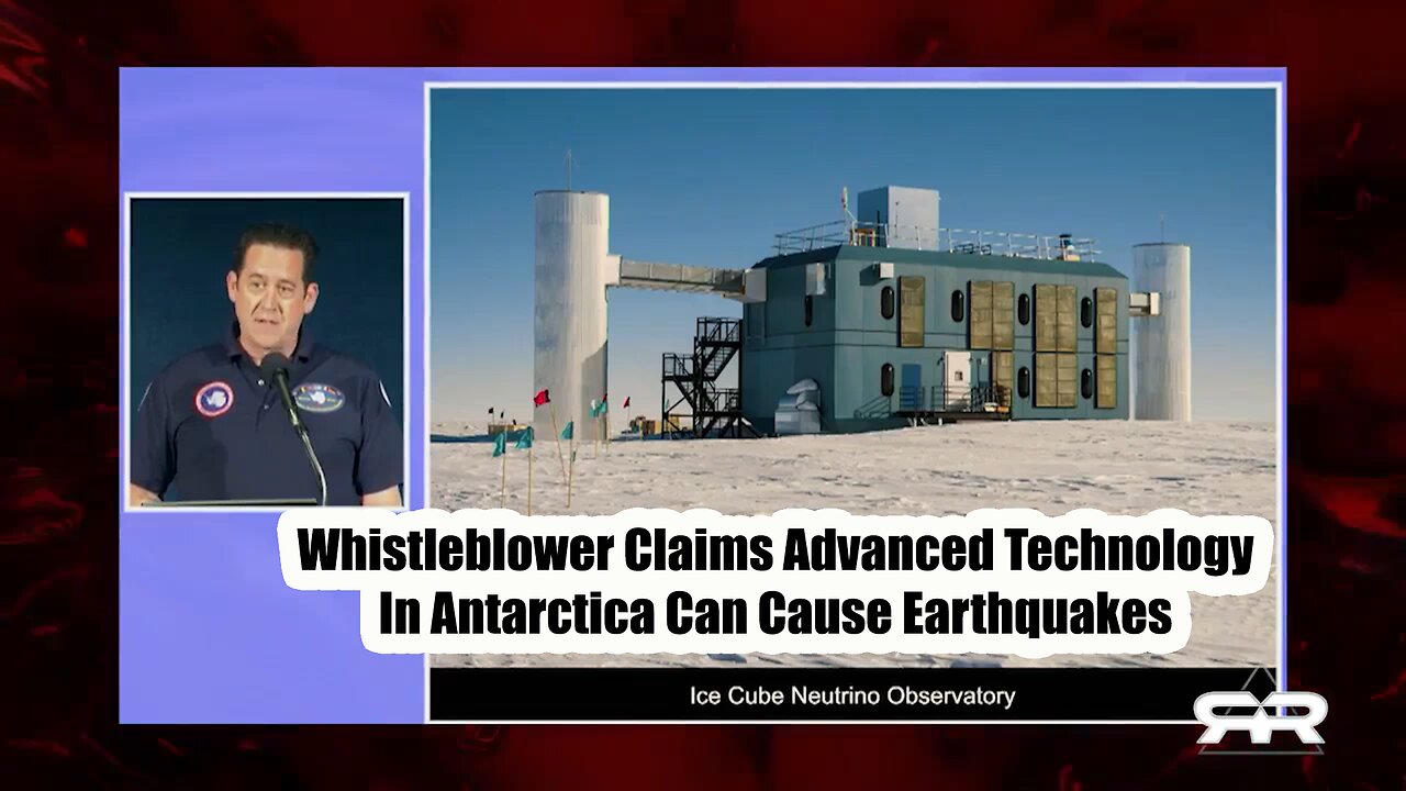 Whistleblower Claims Advanced Technology In Antarctica Can Cause Earthquakes