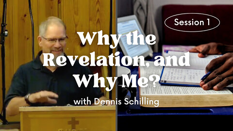Why the Revelation, and Why Me? — Session 1