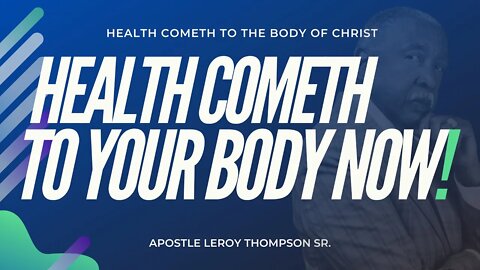 Health Cometh to Your Body Now! | Apostle Leroy Thompson Sr. #HealthCometh