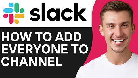 HOW TO ADD EVERYONE TO A CHANNEL ON SLACK