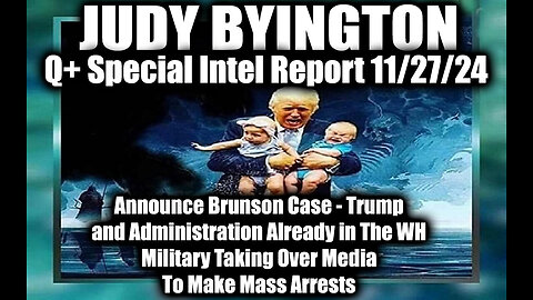 Judy Byington Special Intel 11.27.24 ~ Brunson Case, Trump and Ad Already in The White House