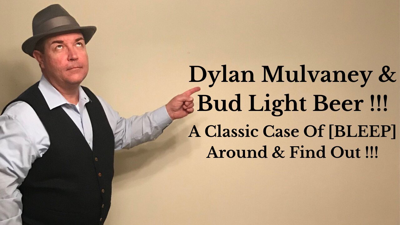 Dylan Mulvaney & Bud Light Beer !!! ... A Classic Case of [BLEEP] Around & Find Out !!!