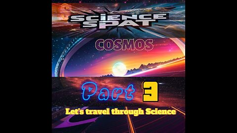 Cosmos part 3