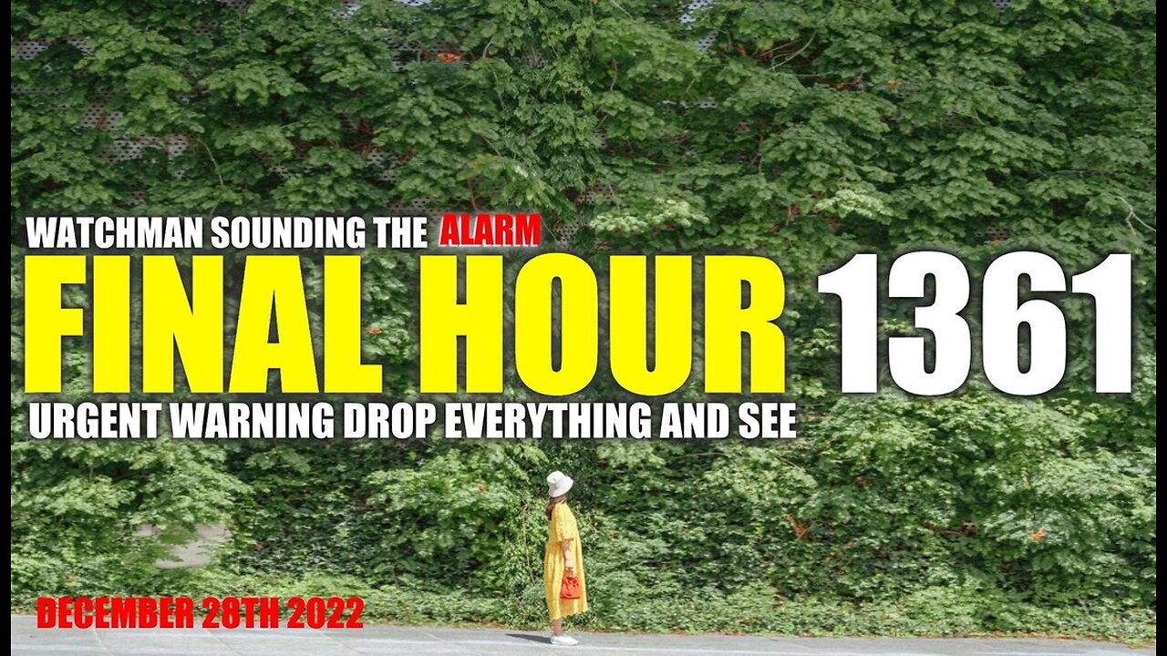 FINAL HOUR 1361 - URGENT WARNING DROP EVERYTHING AND SEE - WATCHMAN SOUNDING THE ALARM