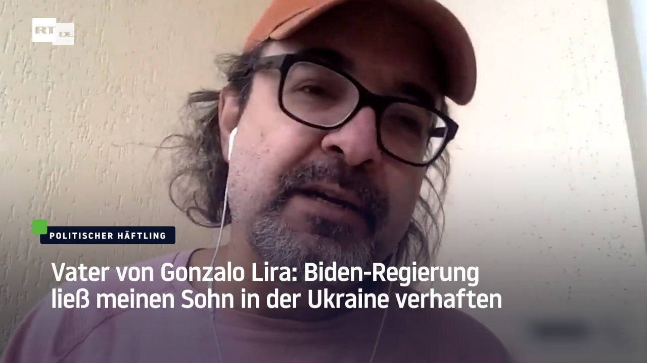 Vater von Gonzalo Lira: Biden-Regierung ließ meinen Sohn in der Ukraine verhaften