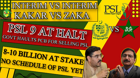 GOVT OF PAKISTAN HALTS PCB FOR SELLING PSL | ANWAR KAKAR VS ZAKA ASHRAF | PSL AT STAKE