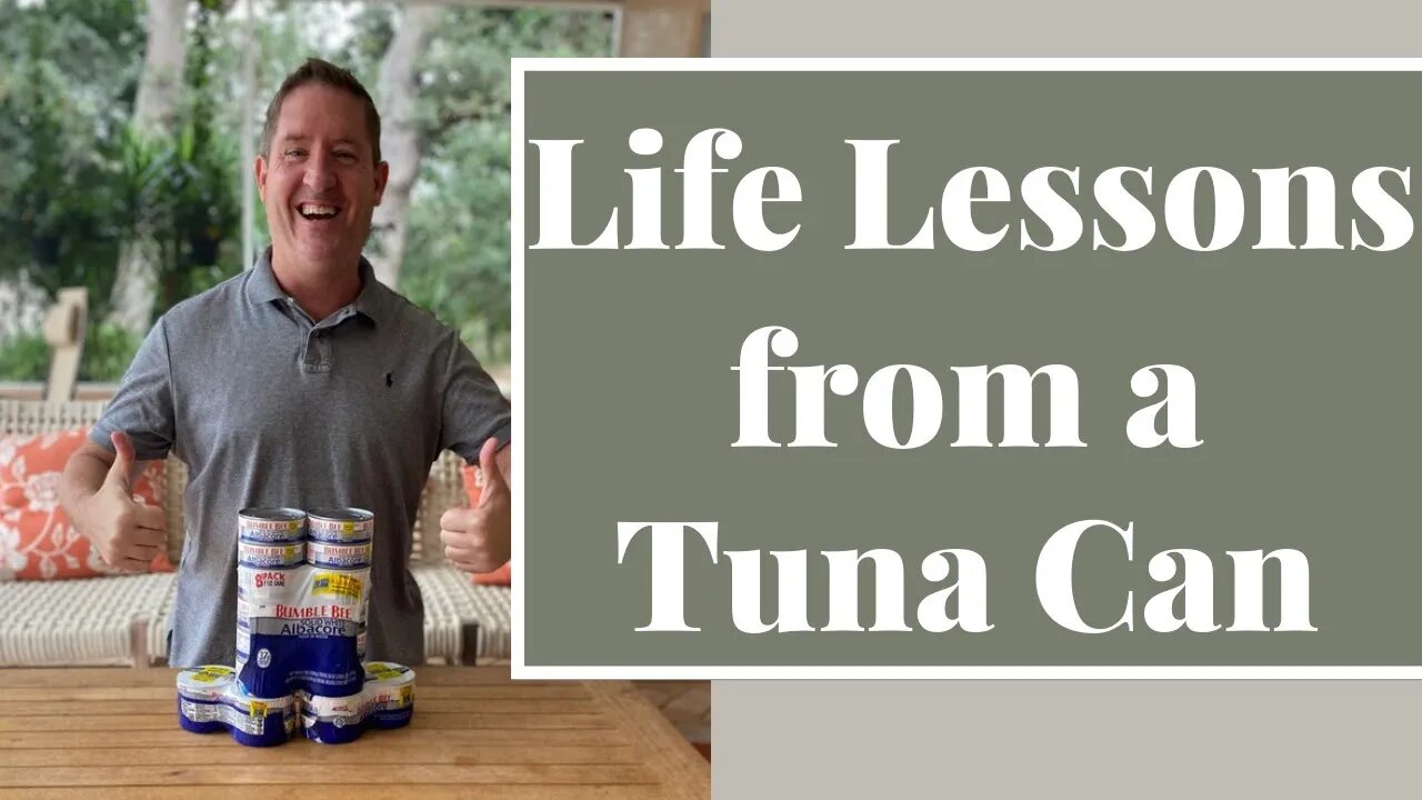 Life Lessons from a Tuna Can (SERIES PART 2 OF 6)