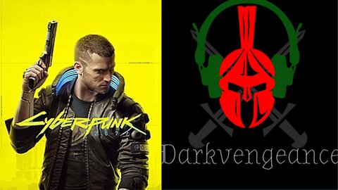 Darkvengeance777 playing Cyberpunk 2077 Playthrough#5