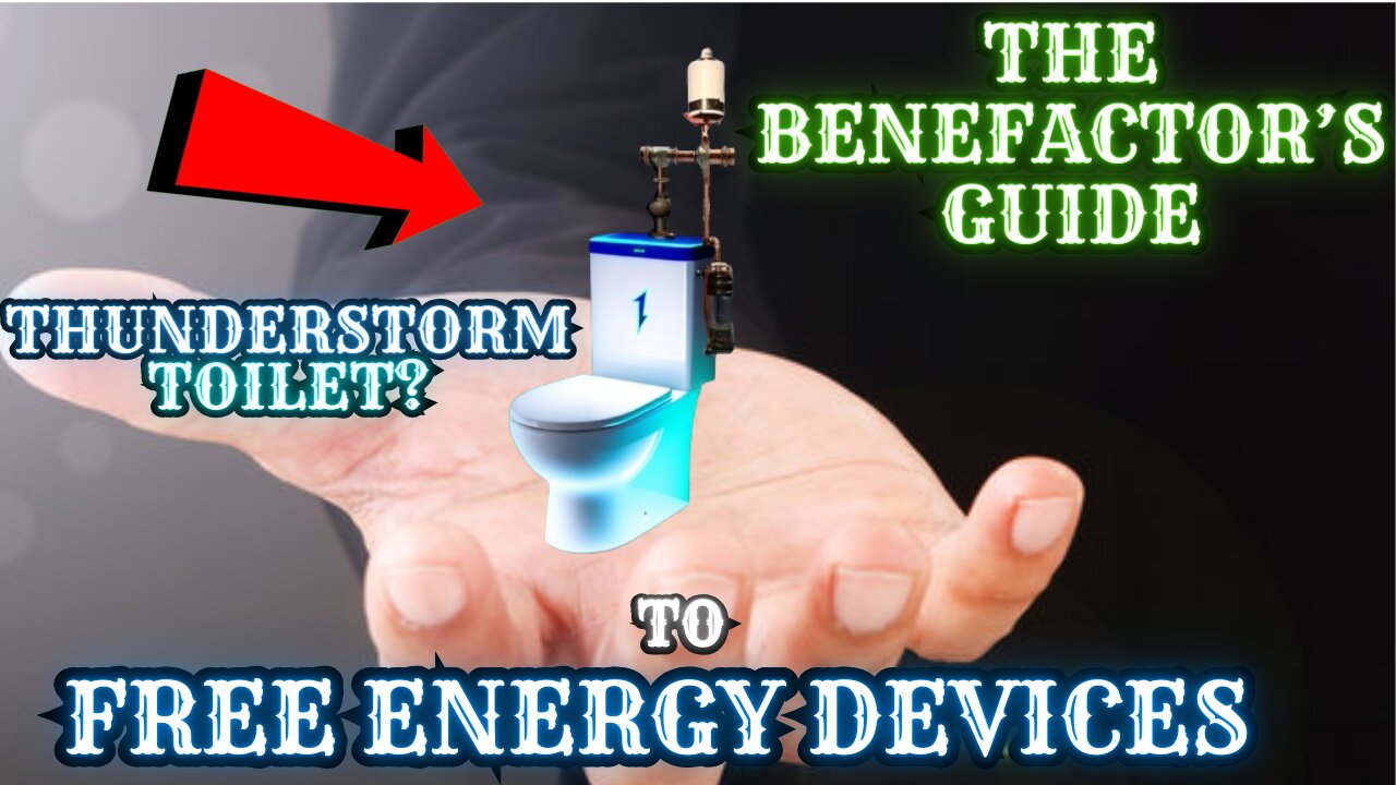 The Benefactor's Guide to FREE Energy Devices| Thunderstorm Toilet| Beneficence TV