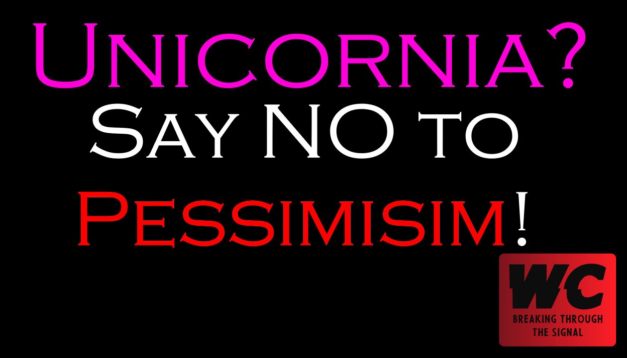 Unicornia? Say NO to Pessimism!