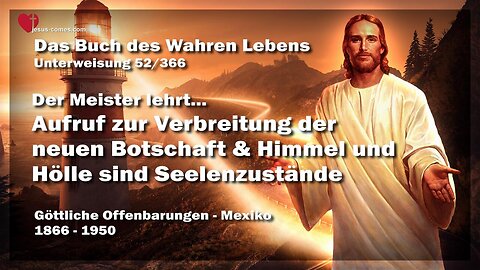 Auftrag zur Verbreitung der neuen Botschaft und Himmel und Hölle sind Seelenzustände ❤️ Das Buch des wahren Lebens Unterweisung 52 / 366