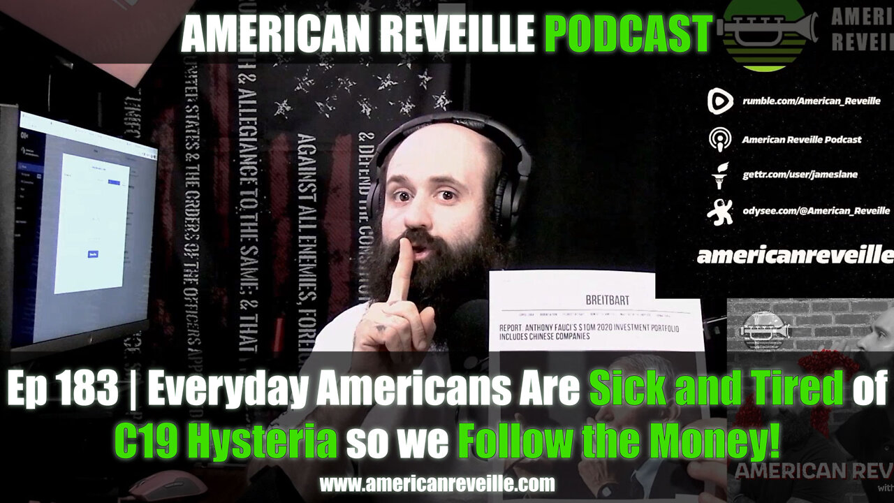 Ep 183 | Everyday Americans Are Sick and Tired of C19 Hysteria so we Follow the Money!