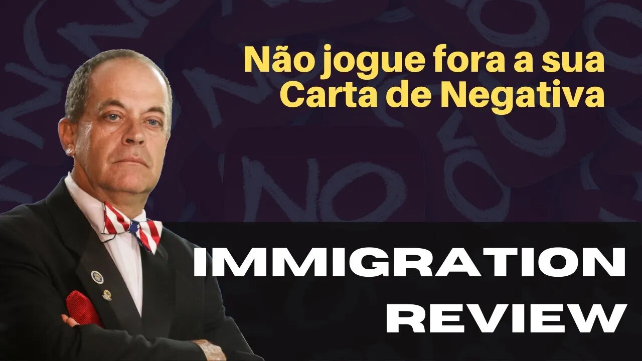 NÃO JOGUE FORA A SUA CARTA DE NEGATIVA - IMMIGRATION REVIEW