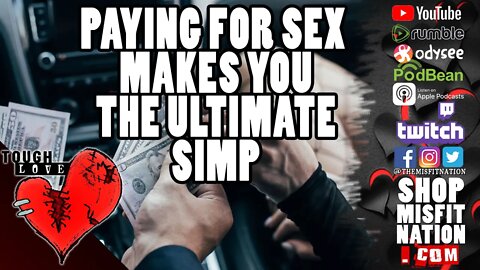 Paying for Sex Makes You a Weak & Pitiful Man | The Ultimate Simp! | Tough Love