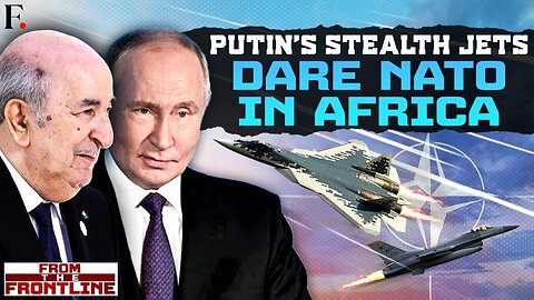 This African Nation Wants Putin’s Stealth Fighter Jets and NATO is “Worried” | From The Frontline