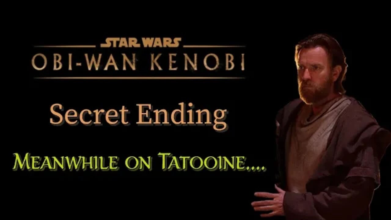 Obi Wan Kenobi Show Secret Ending - Meanwhile on Tatooine...