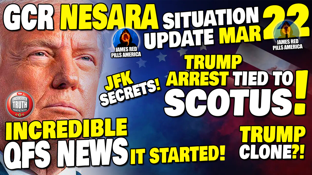 GCR NESARA Situation Report Mar 22: SCOTUS Tied To TRUMP ARREST! INCREDIBLE News: QFS STARTED! WOW!