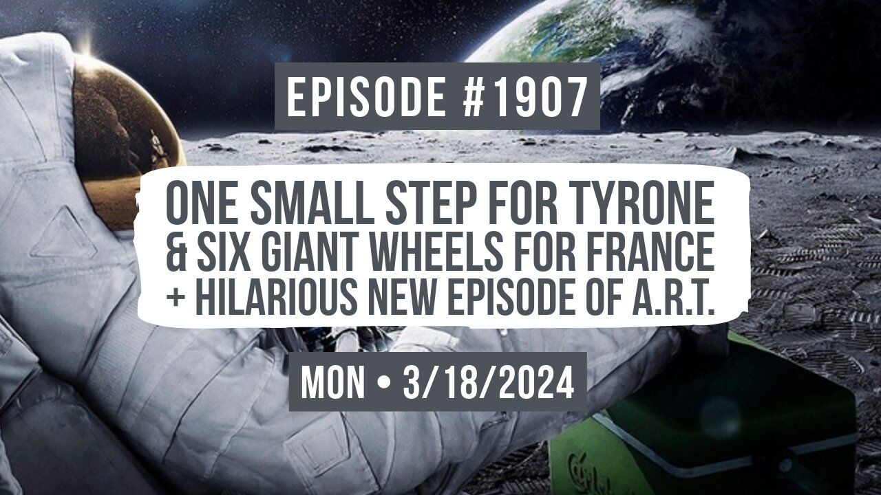 Owen Benjamin | #1907 One Small Step For Tyrone & Six Giant Wheels For France + Hilarious New A.R.T.