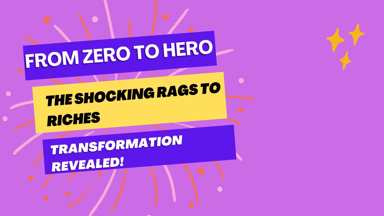 How To Go From Rags to Riches: Watch THIS Jaw-Dropping Journey!