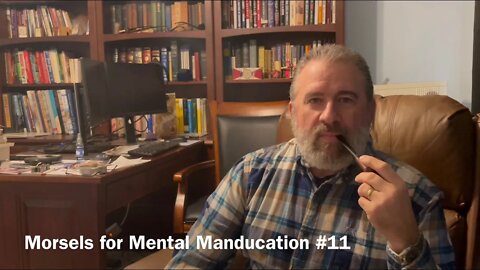 Morsels for Mental Manducation #11