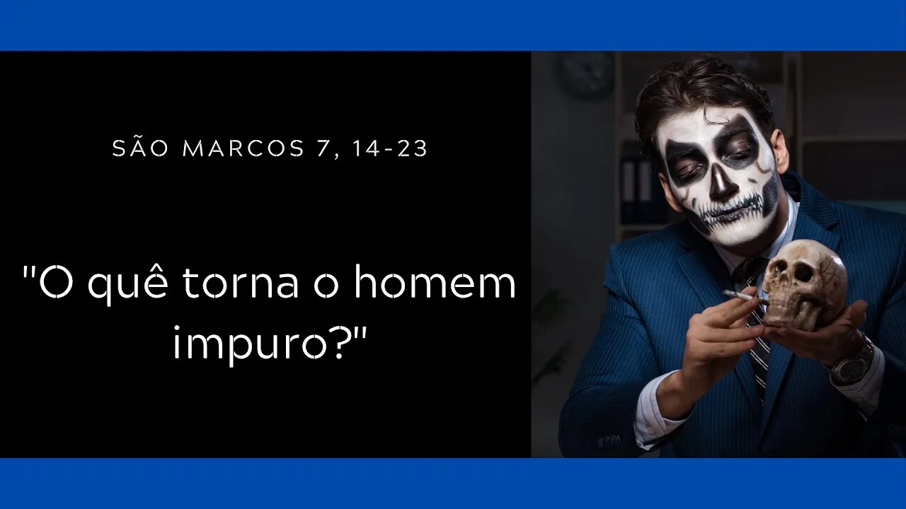 Mc 7, 14-23 | O quê torna o homem impuro?