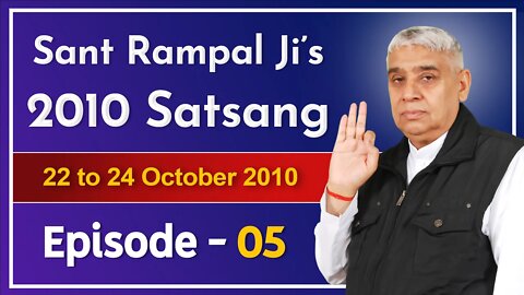 Sant Rampal Ji's 2010 Satsang | 22 to 24 October 2010 HD | Episode - 05 | SATLOK ASHRAM