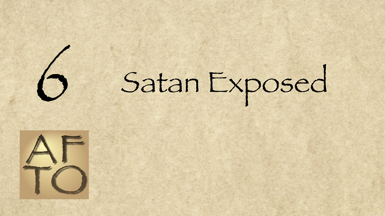 6 - Satan Exposed!