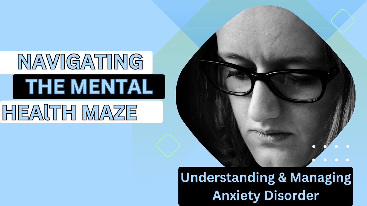 Navigating the Mental Health Maze: Understanding and Managing Anxiety Disorders